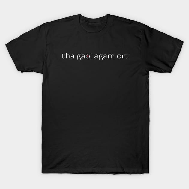 tha gaol agam ort - Scottish Gaelic for I Love You T-Shirt by tnts